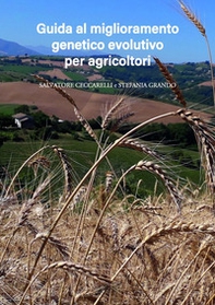 Miglioramento genetico evolutivo: una guida per agricoltori. I vantaggi e i diversi metodi per produrre i propri semi e gestire le popolazioni evolutive - Librerie.coop