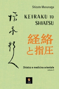 Keiraku to shiatsu. Shiatsu e medicina orientale - Vol. 2 - Librerie.coop Keiraku to shiatsu. Shiatsu e medicina orientale - Vol. 2 - Librerie.coop