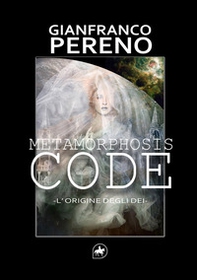 Metamorphosis code. L'origine degli dèi - Librerie.coop