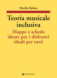 Teoria musicale inclusiva. Mappe e schede ideate per i dislessici ideali per tutti - Librerie.coop