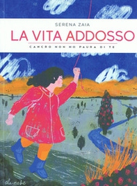 La vita addosso. Cancro non ho paura di te - Librerie.coop La vita addosso. Cancro non ho paura di te - Librerie.coop