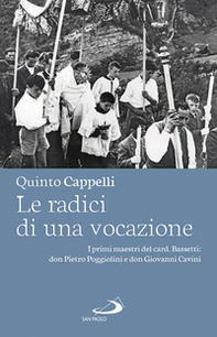 Le radici di una vocazione. I primi maestri del card. Bassetti: don Pietro Poggiolini e don Giovanni Cavini - Librerie.coop Le radici di una vocazione. I primi maestri del card. Bassetti: don Pietro Poggiolini e don Giovanni Cavini - Librerie.coop
