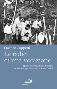 Le radici di una vocazione. I primi maestri del card. Bassetti: don Pietro Poggiolini e don Giovanni Cavini - Librerie.coop