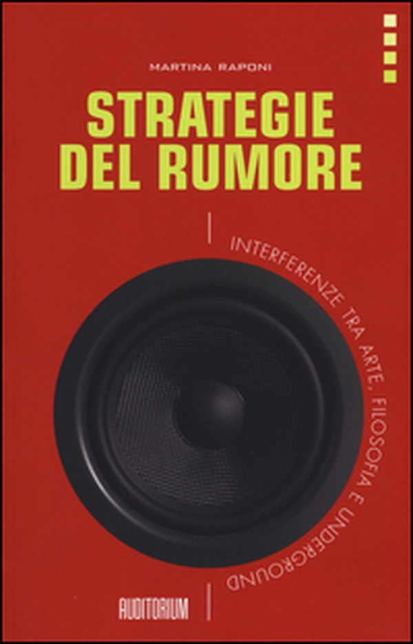Strategie del rumore. Interferenze tra arte, filosofia e underground - Librerie.coop Strategie del rumore. Interferenze tra arte, filosofia e underground - Librerie.coop
