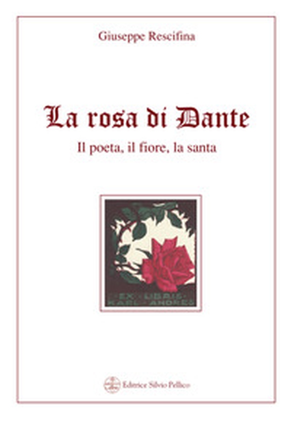 La rosa di Dante. Il poeta, il fiore, la santa - Librerie.coop La rosa di Dante. Il poeta, il fiore, la santa - Librerie.coop