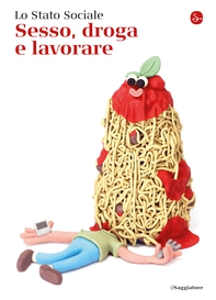 Sesso, droga e lavorare - Librerie.coop Sesso, droga e lavorare - Librerie.coop