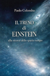Il treno di Einstein alla ricerca dello spazio tempo - Librerie.coop