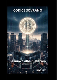 Codice Sovrano, la nuova alba di Bitcoin - Librerie.coop