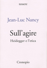 Sull'agire. Heidegger e l'etica - Librerie.coop Sull'agire. Heidegger e l'etica - Librerie.coop