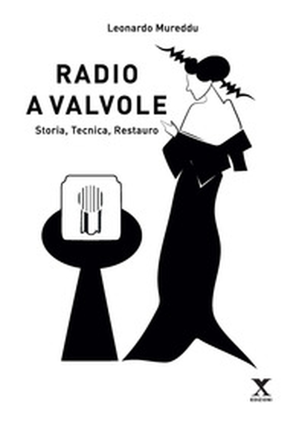 Radio a valvole. Storia, tecnica, restauro - Librerie.coop Radio a valvole. Storia, tecnica, restauro - Librerie.coop