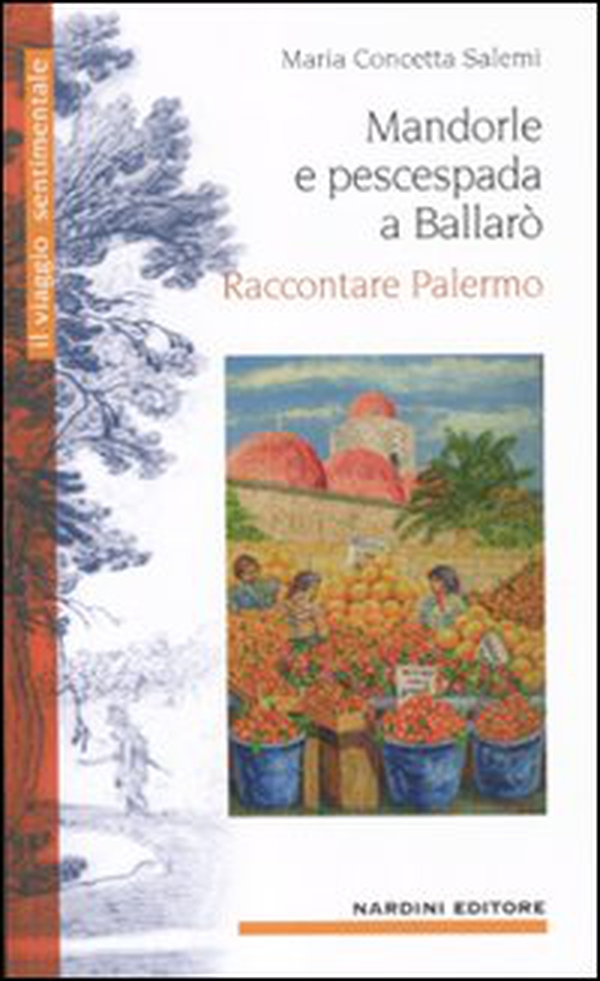 Mandorle e pescespada a Ballarò. Raccontare Palermo - Librerie.coop Mandorle e pescespada a Ballarò. Raccontare Palermo - Librerie.coop