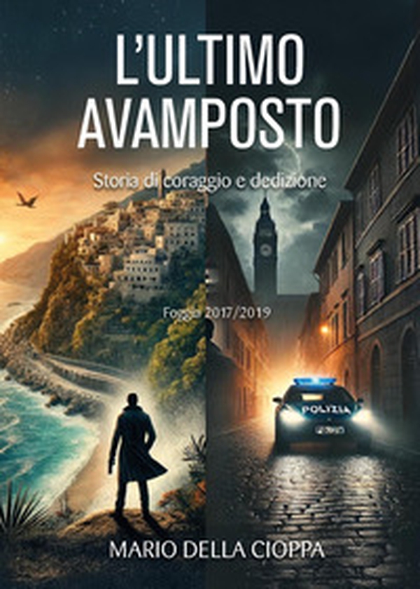 L'ultimo avamposto. Foggia, storia di coraggio e dedizione - Librerie.coop L'ultimo avamposto. Foggia, storia di coraggio e dedizione - Librerie.coop