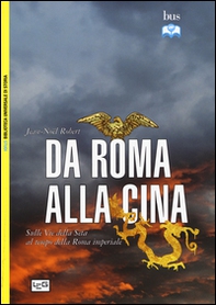 Da Roma alla Cina. Sulle vie della seta al tempo della Roma imperiale - Librerie.coop