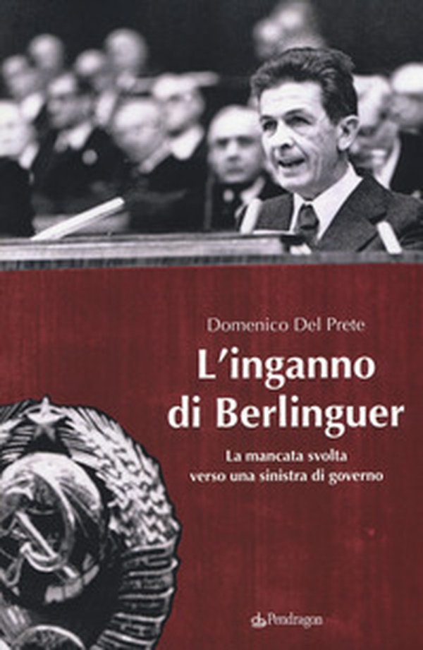 L'inganno di Berlinguer. La mancata svolta verso una sinistra di governo - Librerie.coop L'inganno di Berlinguer. La mancata svolta verso una sinistra di governo - Librerie.coop