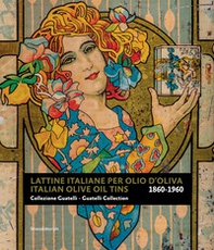 Lattine italiane per olio d'oliva. Collezione Guatelli 1860-1960-Italian olive oil tins. Guatelli collection 1860-1960 - Librerie.coop
