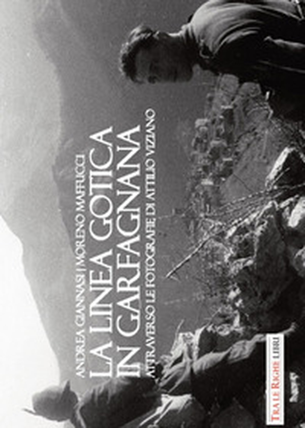 La Linea Gotica in Garfagnana. Attraverso le fotografie di Attilio Viziano - Librerie.coop La Linea Gotica in Garfagnana. Attraverso le fotografie di Attilio Viziano - Librerie.coop