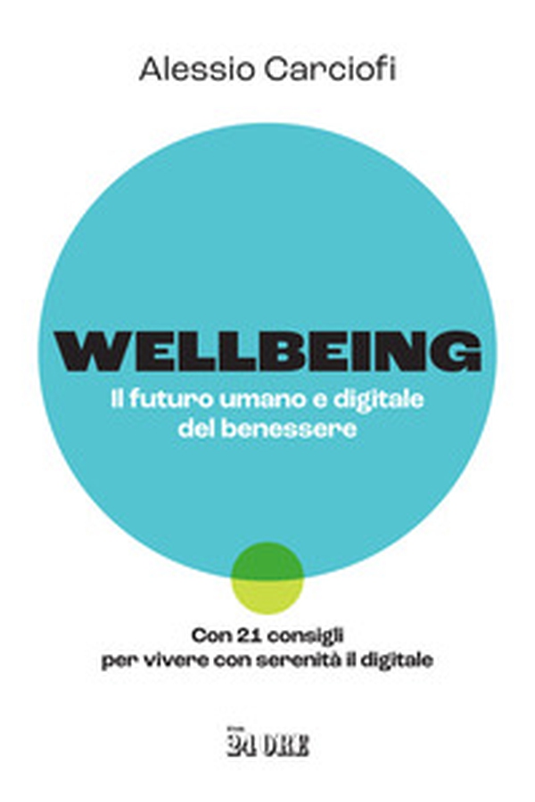 Wellbeing. Il futuro umano e digitale del benessere. Con 21 consigli per vivere con serenità il digitale - Librerie.coop Wellbeing. Il futuro umano e digitale del benessere. Con 21 consigli per vivere con serenità il digitale - Librerie.coop