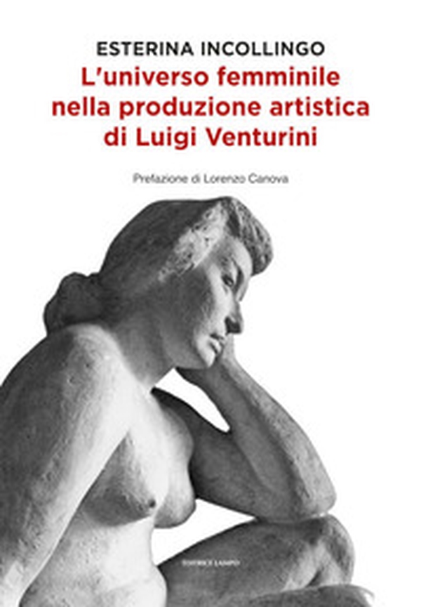 L'universo femminile nella produzione artistica di Luigi Venturini - Librerie.coop L'universo femminile nella produzione artistica di Luigi Venturini - Librerie.coop
