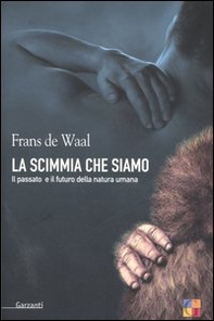La scimmia che siamo. Il passato e il futuro della natura umana - Librerie.coop La scimmia che siamo. Il passato e il futuro della natura umana - Librerie.coop