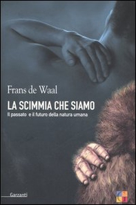 La scimmia che siamo. Il passato e il futuro della natura umana - Librerie.coop