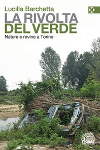 La rivolta del verde. Nature e rovine a Torino - Librerie.coop La rivolta del verde. Nature e rovine a Torino - Librerie.coop