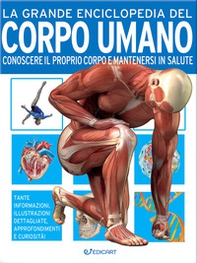La grande enciclopedia del corpo umano. Conoscere il proprio corpo e mantenersi in salute - Librerie.coop