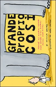 Grande proprio così. Perché gli animali grandi sono grandi e gli animali piccoli sono piccoli - Librerie.coop
