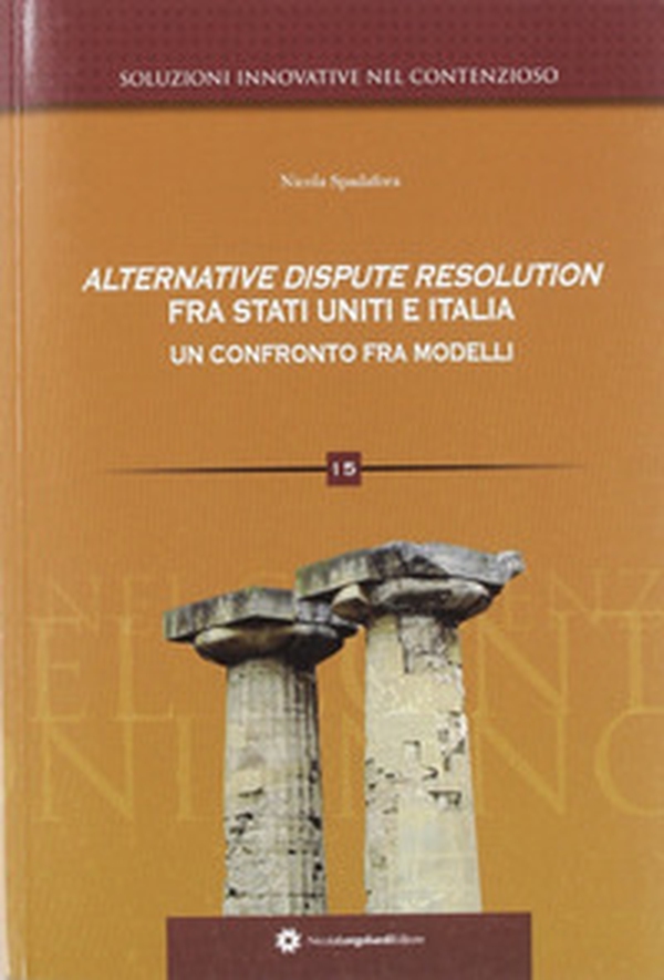 Alternative dispute resolution fra Stati Uniti e Italia. Un confronto fra modelli - Librerie.coop Alternative dispute resolution fra Stati Uniti e Italia. Un confronto fra modelli - Librerie.coop