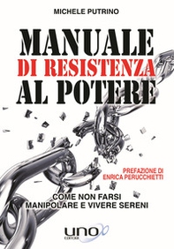 Manuale di resistenza al potere. Come non farsi manipolare e vivere sereni - Librerie.coop