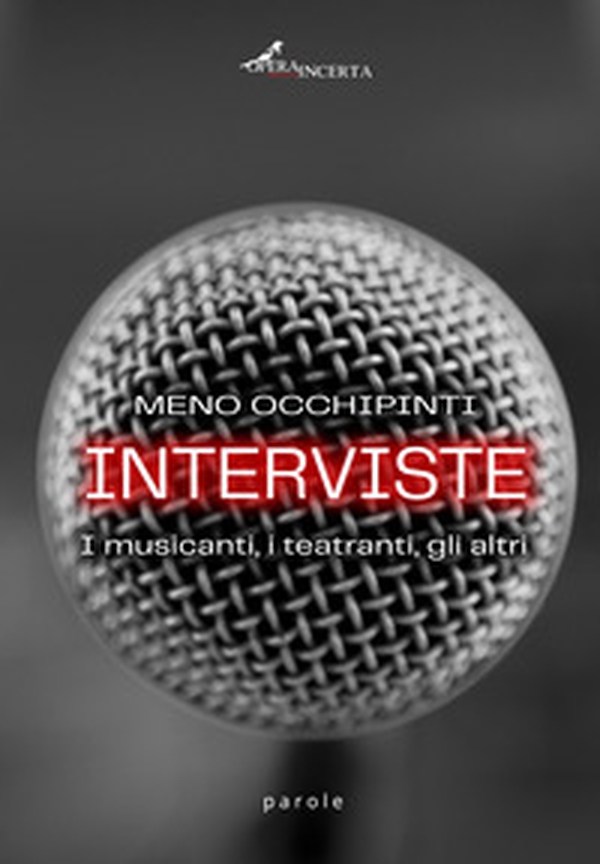 Interviste. I musicanti, i teatranti, gli altri - Librerie.coop Interviste. I musicanti, i teatranti, gli altri - Librerie.coop