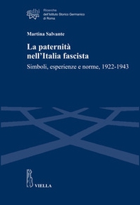 La paternità nell'Italia fascista. Simboli, esperienze e norme, 1922-1943 - Librerie.coop