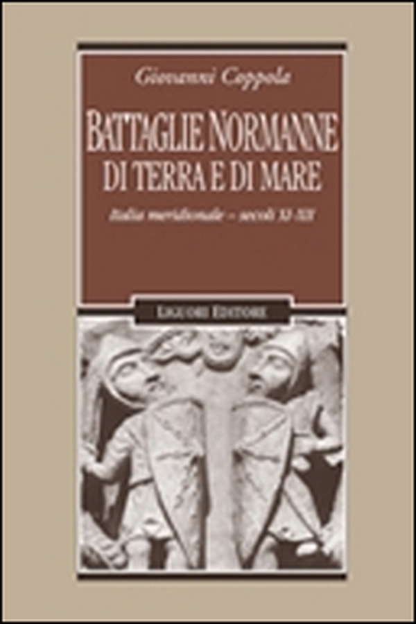 Battaglie normanne di terra e di mare. Italia meridionale. Secoli XI-XII - Librerie.coop Battaglie normanne di terra e di mare. Italia meridionale. Secoli XI-XII - Librerie.coop