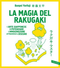 La magia del rakugaki. L'arte giapponese di potenziare l'immaginazione attraverso il disegno - Librerie.coop