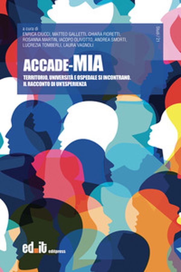 Accade-Mia. Territorio, università e ospedale si incontrano. Il racconto di un'esperienza - Librerie.coop Accade-Mia. Territorio, università e ospedale si incontrano. Il racconto di un'esperienza - Librerie.coop