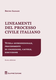Lineamenti del processo civile italiano. Tutela giurisdizionale, procedimenti di cognizione, cautele, esecuzione - Librerie.coop