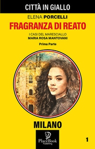 Fragranza di reato. Prima parte. I casi del maresciallo Maria Rosa Mantovani - Librerie.coop