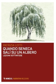 Quando Seneca salì su un albero. Lezioni sottintese - Librerie.coop Quando Seneca salì su un albero. Lezioni sottintese - Librerie.coop