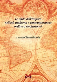 La sfida dell'Impero nell'età moderna e contemporanea: ordine o rivoluzione? - Librerie.coop