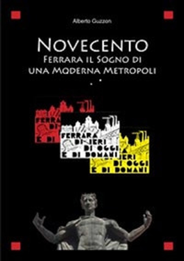Novecento. Ferrara il sogno di una moderna metropoli - Librerie.coop Novecento. Ferrara il sogno di una moderna metropoli - Librerie.coop