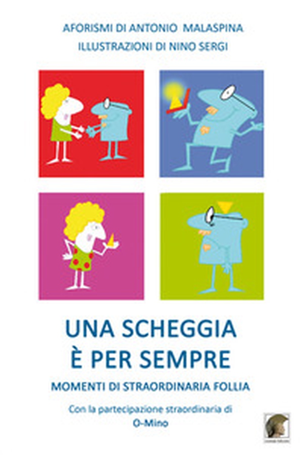 Una scheggia è per sempre. Momenti di straordinaria follia - Librerie.coop Una scheggia è per sempre. Momenti di straordinaria follia - Librerie.coop