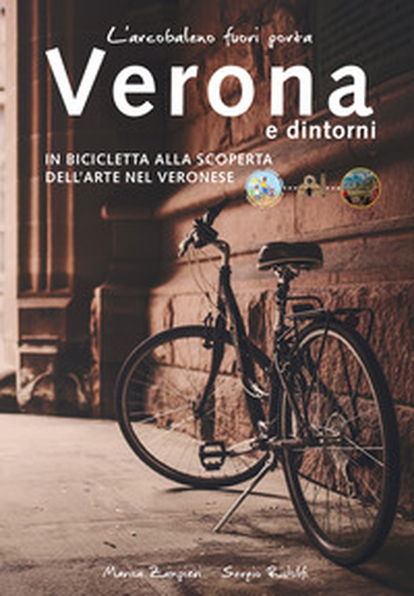 L'arcobaleno fuori porta. Verona e dintorni. In bicicletta alla scoperta dell'arte nel veronese - Librerie.coop L'arcobaleno fuori porta. Verona e dintorni. In bicicletta alla scoperta dell'arte nel veronese - Librerie.coop