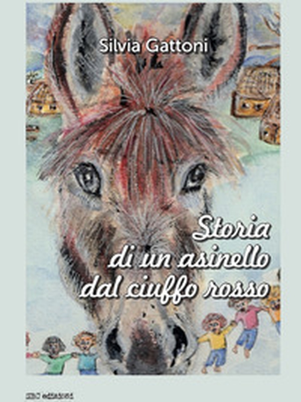 Storia di un asinello dal ciuffo rosso - Librerie.coop Storia di un asinello dal ciuffo rosso - Librerie.coop