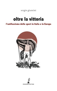 Oltre la vittoria. L'antifascismo dello sport in Italia e in Europa - Librerie.coop