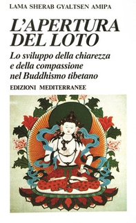 L'apertura del loto. Lo sviluppo della chiarezza e della compassione nel Buddhismo tibetano - Librerie.coop