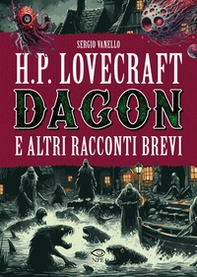 H.P. Lovecraft. Dagon e altri racconti brevi - Librerie.coop