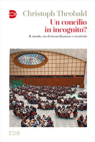 Un concilio in incognito? Il sinodo, via di riconciliazione e creatività - Librerie.coop Un concilio in incognito? Il sinodo, via di riconciliazione e creatività - Librerie.coop