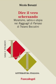 Dire il vero scherzando. Moralismo, satira, utopia nei «Ragguagli di Parnaso» di Traiano Boccalini - Librerie.coop Dire il vero scherzando. Moralismo, satira, utopia nei «Ragguagli di Parnaso» di Traiano Boccalini - Librerie.coop