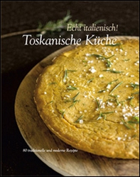 Echt italienisch! Toskanische Kuche. 80 traditionelle und moderne Rezepte - Librerie.coop Echt italienisch! Toskanische Kuche. 80 traditionelle und moderne Rezepte - Librerie.coop