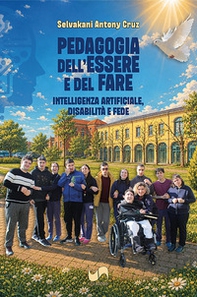 Pedagogia dell'essere e del fare. Intelligenza artificiale, disabilità e fede - Librerie.coop