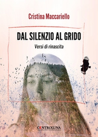 Dal silenzio al grido. Versi di rinascita - Librerie.coop